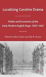 9781403972828-1403972826-Localizing Caroline Drama: Politics and Economics of the Early Modern English Stage, 1625-1642 (Early Modern Cultural Studies 1500–1700)