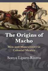 9780826360397-0826360394-The Origins of Macho: Men and Masculinity in Colonial Mexico (Diálogos Series)