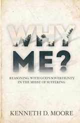 9781620202036-1620202034-Why Me?: Reasoning with God’s Sovereignty in the Midst of Suffering