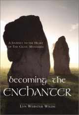9781585421824-1585421820-Becoming the Enchanter: A Journey to the Heart of the Celtic Mysteries