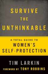 9781609613587-1609613589-Survive the Unthinkable: A Total Guide to Women's Self-Protection