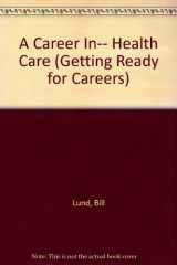 9781560652922-1560652926-A Career In... Health Care (Getting Ready Series)