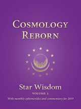 9781584209348-1584209348-Cosmology Reborn: Star Wisdom, vol 1: With Monthly Ephemerides and Commentary for 2019 (Star Wisdom 2020)