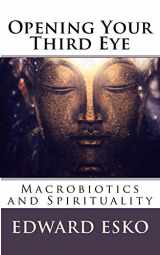 9781537050454-1537050451-Opening Your Third Eye: Macrobiotics and Spirituality