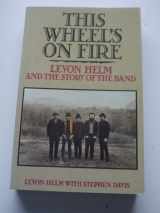 9780859652162-0859652165-This Wheel's on Fire : Levon Helm and the Story of the 'Band