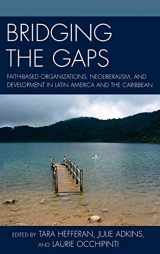 9780739132876-0739132873-Bridging the Gaps: Faith-based Organizations, Neoliberalism, and Development in Latin America and the Caribbean