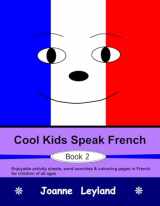 9781914159220-1914159225-Cool Kids Speak French - Book 2: Enjoyable activity sheets, word searches & colouring pages in French for children of all ages (French Edition)