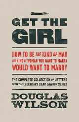 9781957905143-195790514X-Get the Girl: How to Be the Kind of Man the Kind of Woman You Want to Marry Would Want to Marry
