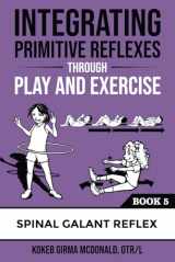 9781734214376-1734214376-Integrating Primitive Reflexes Through Play and Exercise: An Interactive Guide to the Spinal Galant Reflex (Reflex Integration Through Play)
