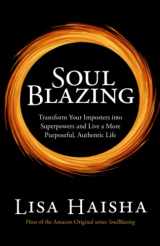 9780578317854-0578317850-SoulBlazing: Transform Your Imposters into Superpowers and Live a More Purposeful, Authentic Life
