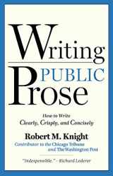 9781936863013-1936863014-Writing Public Prose: How to Write Clearly, Crisply, and Concisely