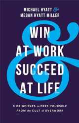 9780801094699-0801094690-Win at Work and Succeed at Life: 5 Principles to Free Yourself from the Cult of Overwork