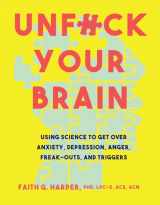 9781621063049-1621063046-Unfuck Your Brain: Getting Over Anxiety, Depression, Anger, Freak-Outs, and Triggers with science (5-Minute Therapy)