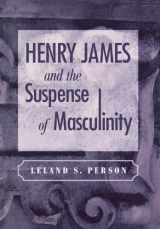 9780812237252-0812237250-Henry James and the Suspense of Masculinity