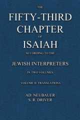 9781590450123-1590450124-The Fifty-third Chapter of Isaiah according to the Jewish Interpreters: (in 2 volumes)