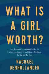 9781496441348-1496441346-What Is a Girl Worth?: One Woman’s Courageous Battle to Protect the Innocent and Stop a Predator--No Matter the Cost
