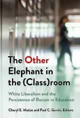 9780807766682-0807766682-The Other Elephant in the (Class)room: White Liberalism and the Persistence of Racism in Education