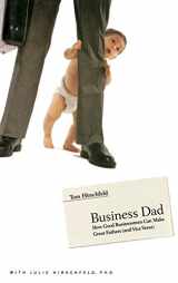 9780316219501-0316219509-Business Dad: How Good Businessmen Can Make Great Fathers (and Vice Versa)
