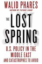 9781137279033-1137279036-The Lost Spring: U.S. Policy in the Middle East and Catastrophes to Avoid