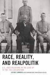 9781498509145-1498509142-Race, Reality, and Realpolitik: U.S.–Haiti Relations in the Lead Up to the 1915 Occupation