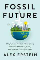 9780593420416-0593420411-Fossil Future: Why Global Human Flourishing Requires More Oil, Coal, and Natural Gas--Not Less