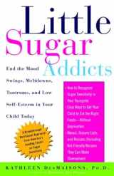 9781400051649-1400051649-Little Sugar Addicts: End the Mood Swings, Meltdowns, Tantrums, and Low Self-Esteem in Your Child Today