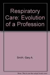 9780962475412-0962475416-Respiratory Care: Evolution of a Profession