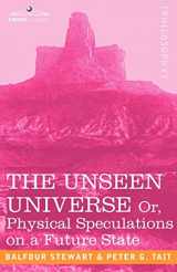 9781602061309-1602061300-The Unseen Universe, or Physical Speculations on a Future State (Cosimo Classics Philosophy)
