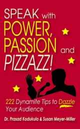9781587362569-1587362562-Speak With Power, Passion and Pizzazz! 222 Dynamite Tips to Dazzle Your Audience