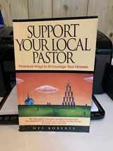9780891099239-0891099239-Support Your Local Pastor: Practical Ways to Encourage Your Minister