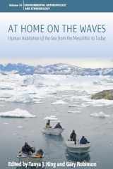 9781800734487-1800734484-At Home on the Waves: Human Habitation of the Sea from the Mesolithic to Today (Environmental Anthropology and Ethnobiology, 24)
