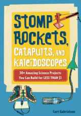 9781556527371-1556527373-Stomp Rockets, Catapults, and Kaleidoscopes: 30+ Amazing Science Projects You Can Build for Less than $1