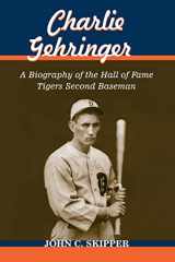 9780786435746-0786435747-Charlie Gehringer: A Biography of the Hall of Fame Tigers Second Baseman
