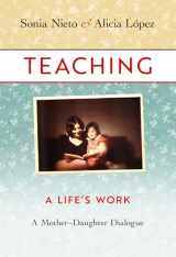 9780807761090-0807761095-Teaching, A Life's Work: A Mother–Daughter Dialogue