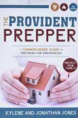 9781462113828-1462113826-The Provident Prepper: A Common-Sense Guide to Preparing for Emergencies