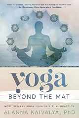 9780738747644-0738747645-Yoga Beyond the Mat: How to Make Yoga Your Spiritual Practice