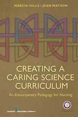 9780826105899-0826105890-Creating a Caring Science Curriculum: An Emancipatory Pedagogy for Nursing