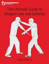 9781530974306-1530974305-The Ultimate Guide to Weapon Use and Defense