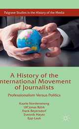 9781137530547-1137530545-A History of the International Movement of Journalists: Professionalism Versus Politics (Palgrave Studies in the History of the Media)
