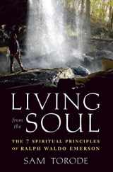 9781671283701-1671283708-Living from the Soul: The 7 Spiritual Principles of Ralph Waldo Emerson