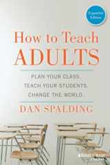 9781118841365-1118841360-How to Teach Adults: Plan Your Class, Teach Your Students, Change the World, Expanded Edition (Jossey-Bass Higher and Adult Education (Paperback))