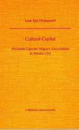 9780816513772-0816513775-Cultural Capital: Mountain Zapotec Migrant Associations in Mexico City (PROFMEX)