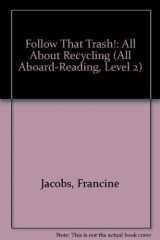 9780448416014-0448416018-Follow that trash! all about recycling (All Aboard-Reading, Level 2)