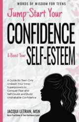 9781952719110-1952719119-Jump Start Your Confidence & Boost Your Self-Esteem: A Guide for Teen Girls Unleash Your Inner Superpowers to Conquer Fear and Self-Doubt, and Build Unshakable Confidence (Words of Wisdom for Teens)