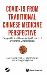 9789811228742-9811228744-COVID-19 FROM TRADITIONAL CHINESE MEDICINE PERSPECTIVE: SEVERE CLINICAL CASES IN THE CONTEXT OF SYNDROME DIFFERENTIATION