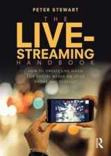 9781138630055-1138630055-The Live-Streaming Handbook: How to create live video for social media on your phone and desktop