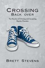 9781662414510-166241451X-Crossing Back Over: The Practice of Owning and Accepting Bipolar Disorder