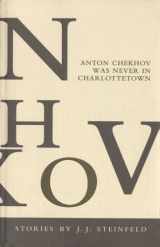 9781894031288-1894031288-Anton Chekhov was never in Charlottetown: Stories