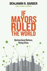 9780300209327-0300209320-If Mayors Ruled the World: Dysfunctional Nations, Rising Cities