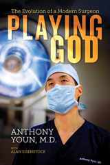 9781642931280-1642931284-Playing God: The Evolution of a Modern Surgeon
